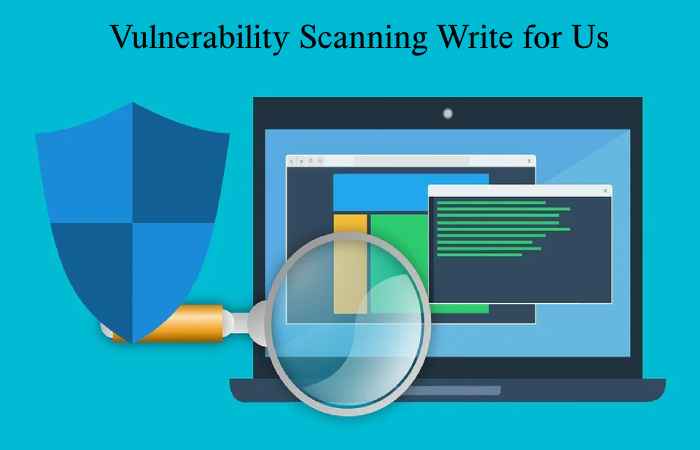 Vulnerability Scanning Write for Us
