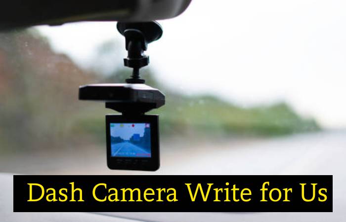 Dash Camera Write for Us