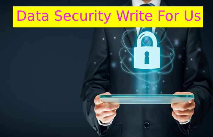 Data Security Write For Us