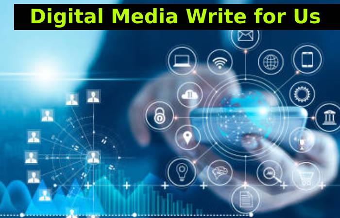 Digital Media Write for Us