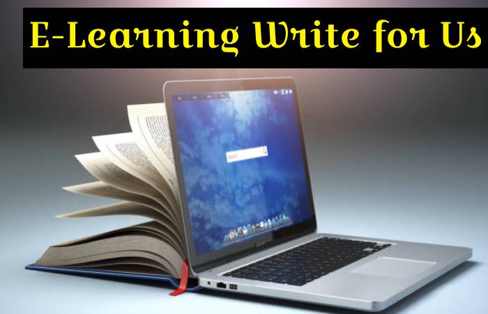  E-Learning Write for Us