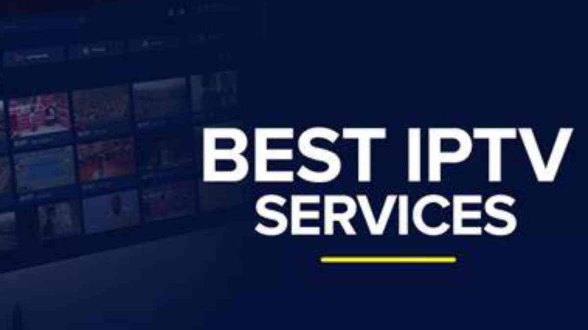 What To Look For In The Best IPTV Services