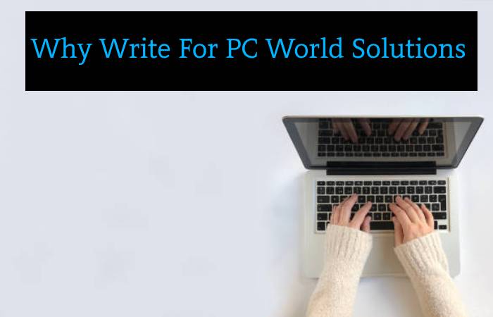 Why Write For PC World Solutions  – Cleaning Gel Write For Us