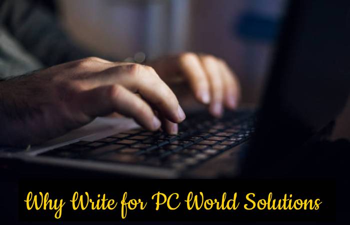 Why Write for PC World Solutions – Blockchain Write for Us