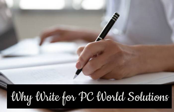 Why Write for PC World Solutions – Business Write for Us