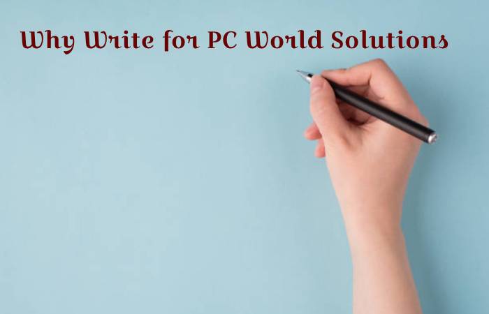 Why Write for PC World Solutions – Internet Marketing Write for Us