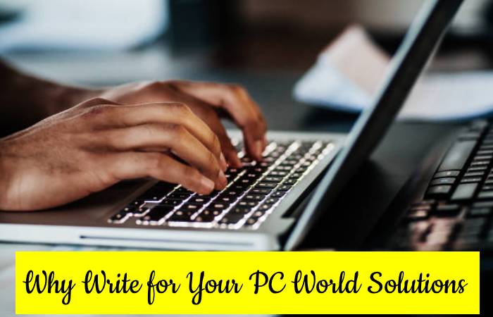 Why Write for Your PC World Solutions 