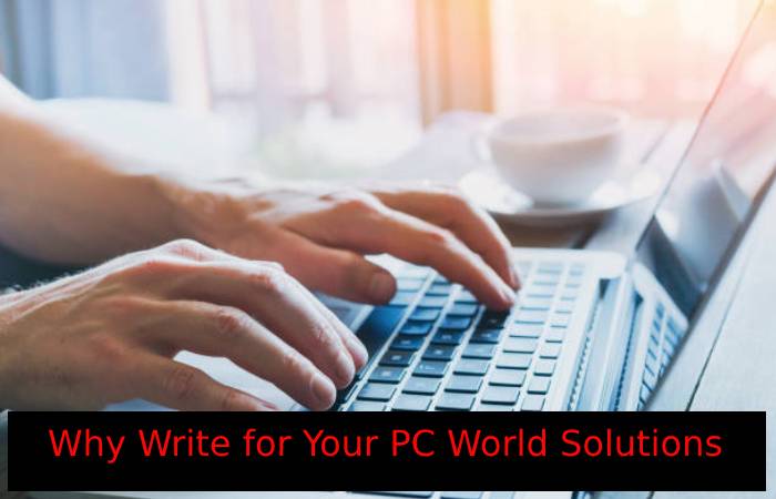 Why Write for Your PC World Solutions – Edge Devices Write for Us