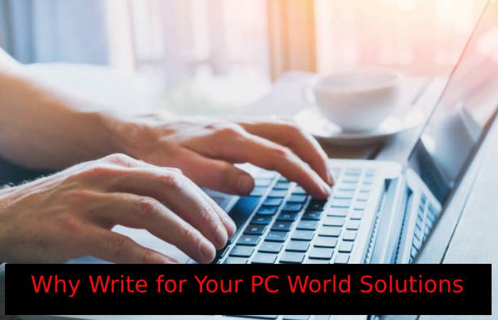 Why Write for Your PC World Solutions