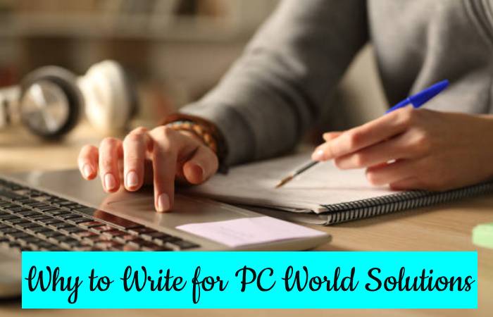Why to Write for PC World Solutions –