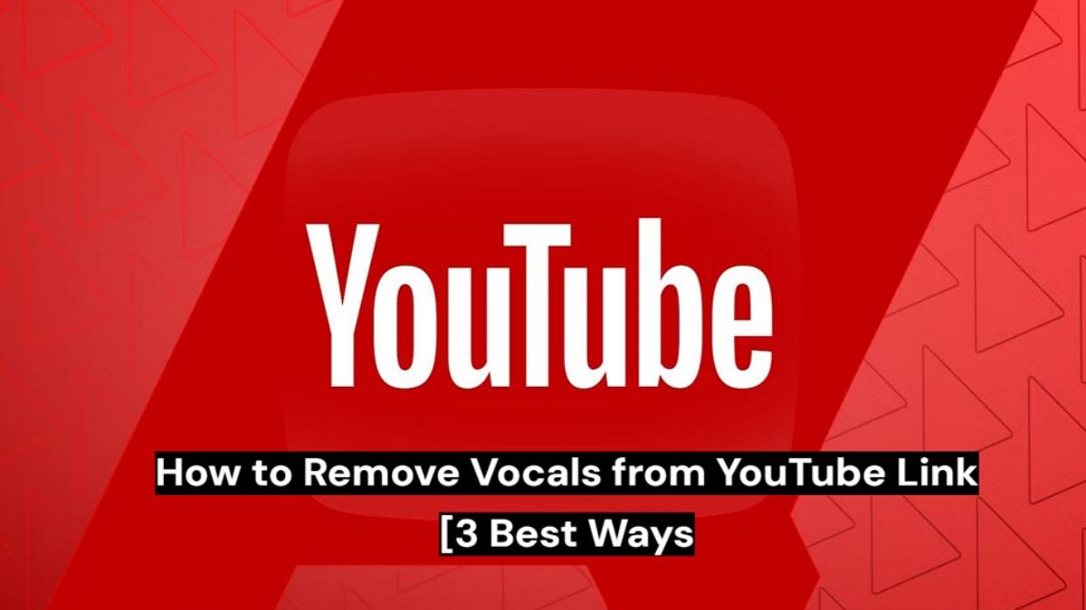 How to Remove Vocals from YouTube Link [3 Best Ways