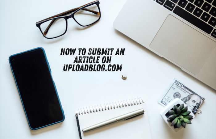 how do i submit an article on uploadblog.com? (a complete, real-world guide for beginners)