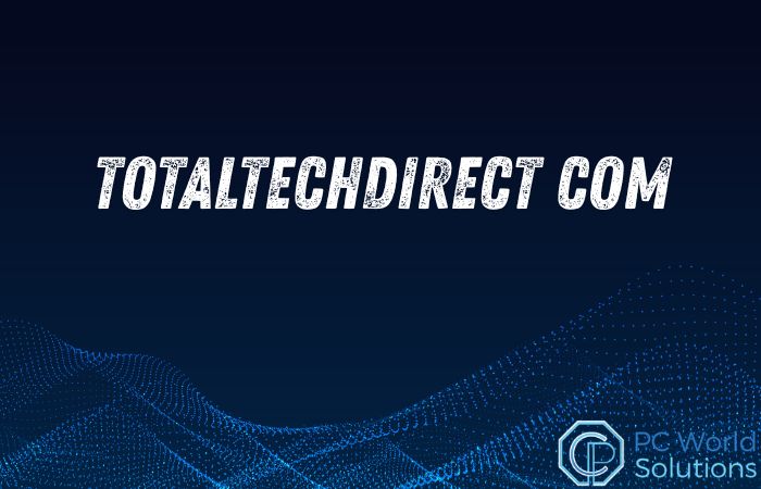 totaltechdirect com: what it is, how it works, and whether it’s worth your attention